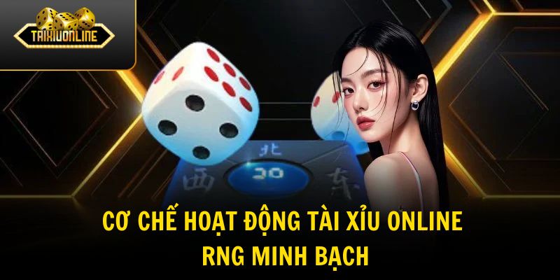 Cơ chế hoạt động tài xỉu online và RNG minh bạch
