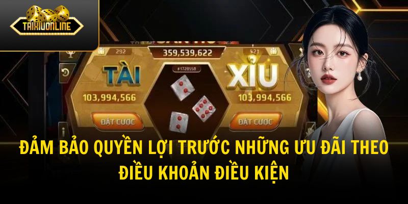 Đảm bảo quyền lợi trước những ưu đãi theo điều khoản điều kiện