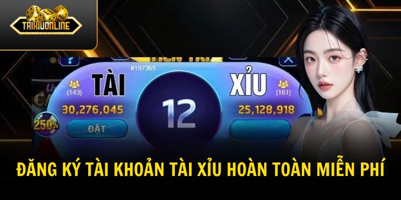 Đăng ký tài khoản tài xỉu hoàn toàn miễn phí