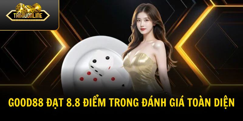 Good88 đạt 8.8 điểm trong đánh giá toàn diện