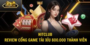 HITCLUB – Review Cổng Game Tài Xỉu 800.000 Thành Viên