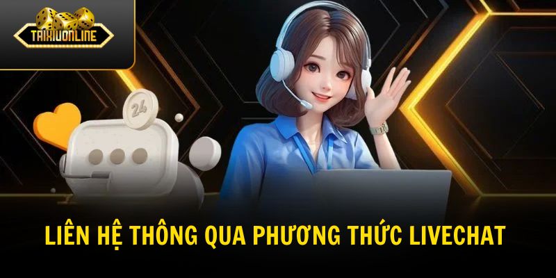 Thực hiện liên hệ Tài Xỉu Online thông qua phương thức Livechat