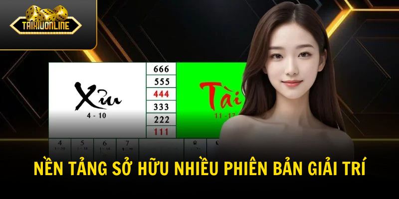 Nền tảng sở hữu nhiều phiên bản giải trí