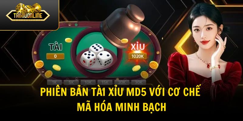 Phiên bản tài xỉu MD5 với cơ chế mã hóa minh bạch