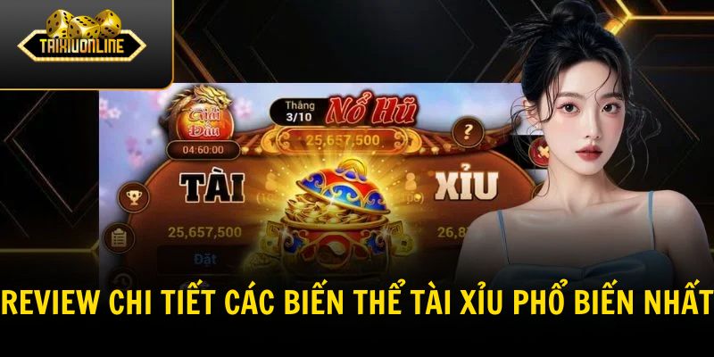 Review chi tiết các biến thể tài xỉu phổ biến nhất