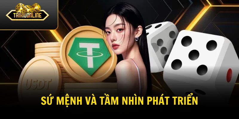 Sứ mệnh và tầm nhìn phát triển của Tài Xỉu Online
