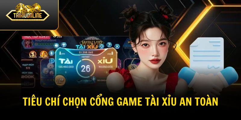 Tiêu chí chọn cổng game tài xỉu an toàn