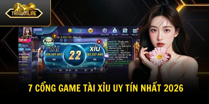 Top 7 cổng game tài xỉu uy tín nhất 2026