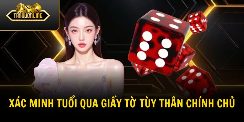 Xác minh tuổi qua giấy tờ tùy thân chính chủ